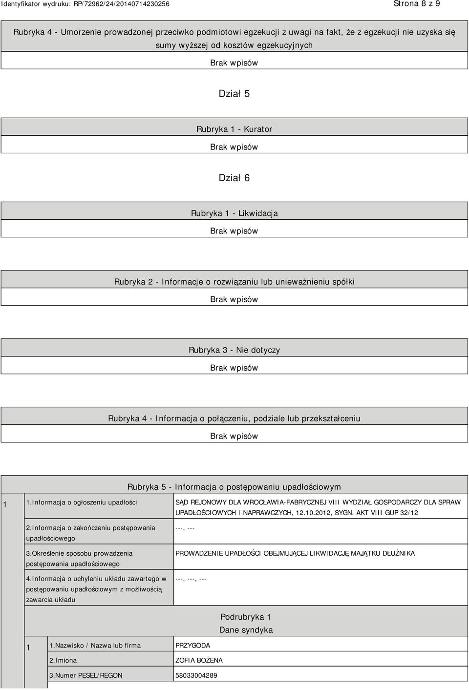 postępowaniu upadłościowym 1 1.Informacja o ogłoszeniu upadłości SĄD REJONOWY DLA WROCŁAWIA-FABRYCZNEJ VIII WYDZIAŁ GOSPODARCZY DLA SPRAW UPADŁOŚCIOWYCH I NAPRAWCZYCH, 12.10.2012, SYGN.