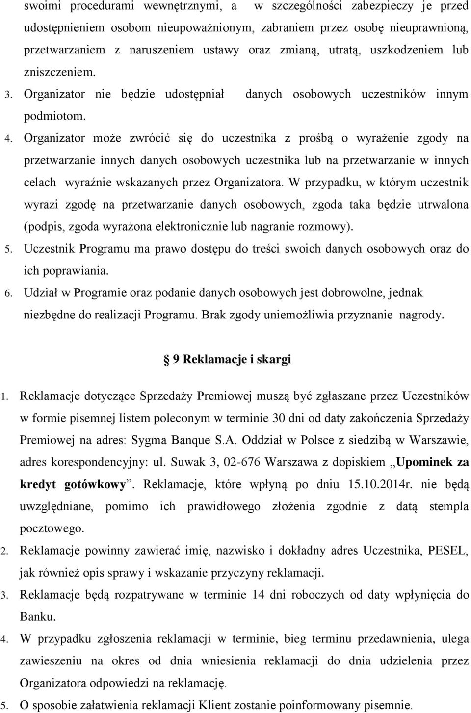 Organizator może zwrócić się do uczestnika z prośbą o wyrażenie zgody na przetwarzanie innych danych osobowych uczestnika lub na przetwarzanie w innych celach wyraźnie wskazanych przez Organizatora.