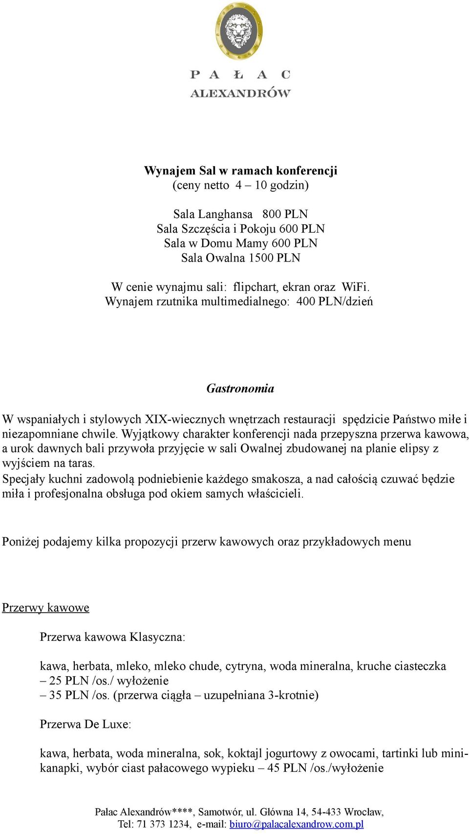 Wyjątkowy charakter konferencji nada przepyszna przerwa kawowa, a urok dawnych bali przywoła przyjęcie w sali Owalnej zbudowanej na planie elipsy z wyjściem na taras.