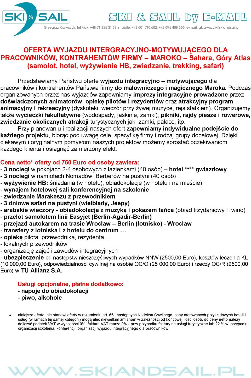 Podczas organizowanych przez nas wyjazdów zapewniamy imprezy integracyjne prowadzone przez doświadczonych animatorów, opiekę pilotów i rezydentów oraz atrakcyjny program animacyjny i rekreacyjny