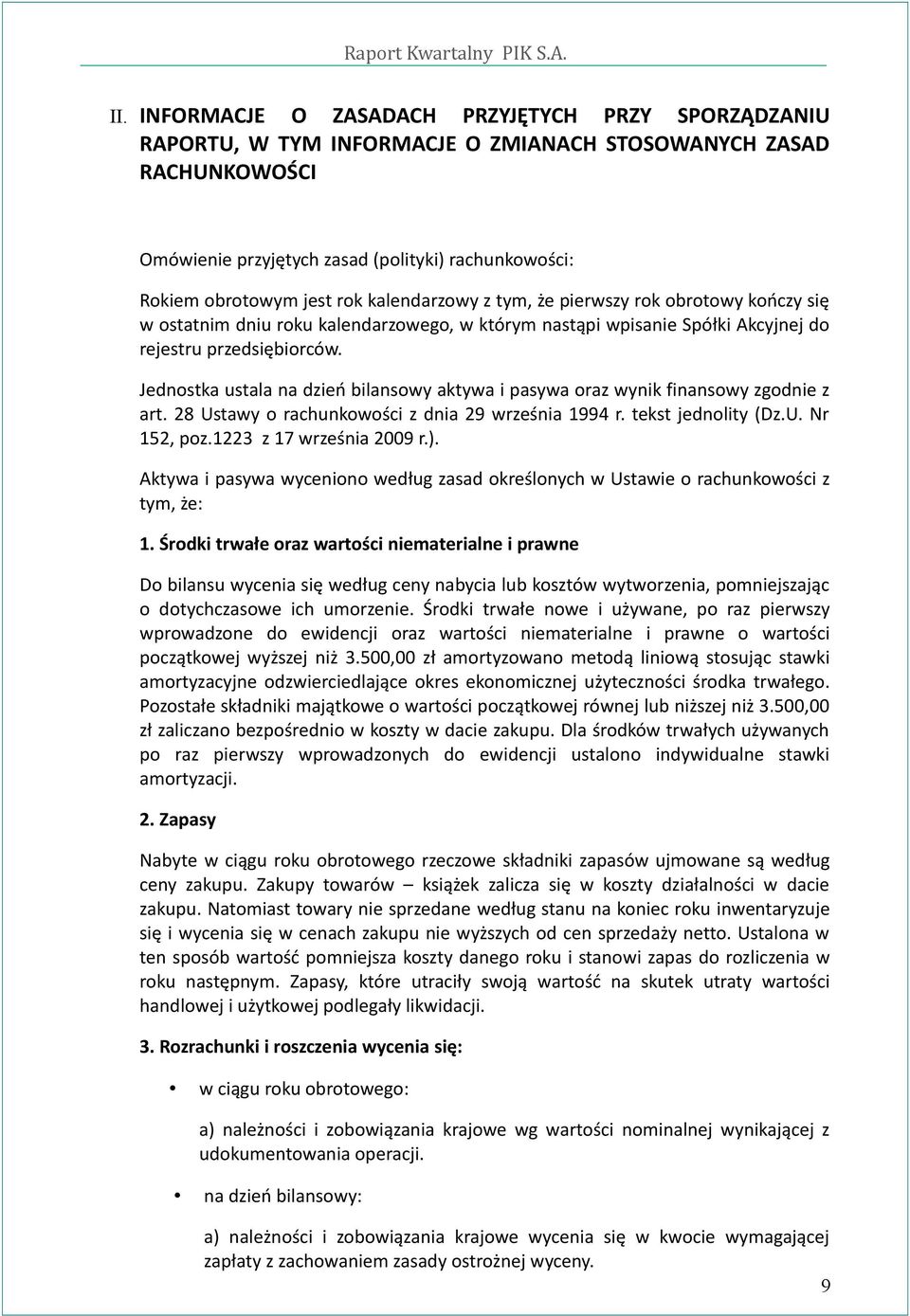 Jednostka ustala na dzień bilansowy aktywa i pasywa oraz wynik finansowy zgodnie z art. 28 Ustawy o rachunkowości z dnia 29 września 1994 r. tekst jednolity (Dz.U. Nr 152, poz.