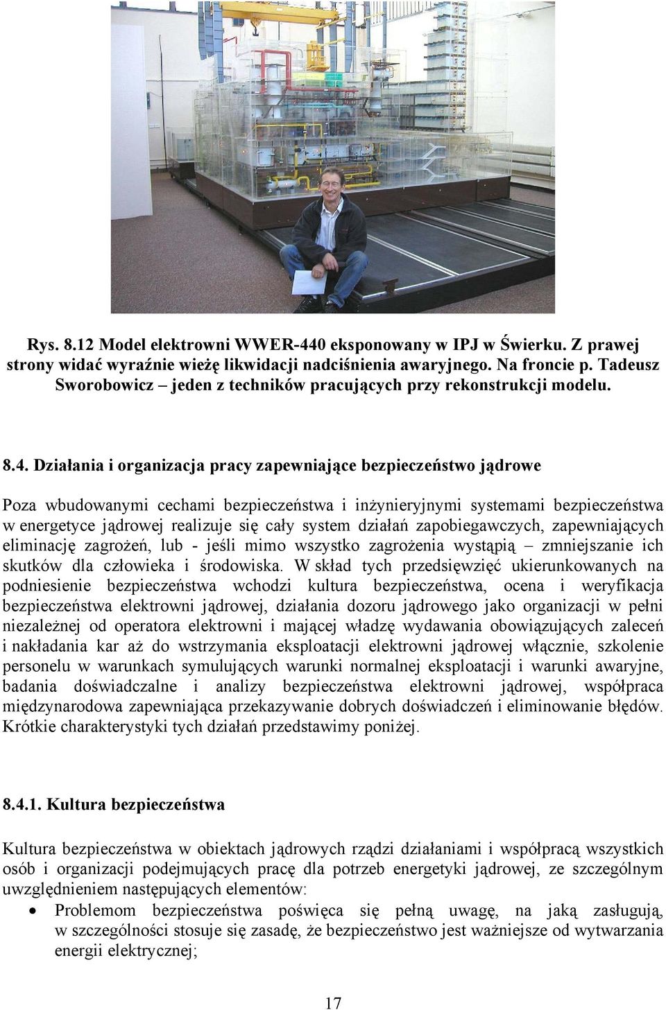 Działania i organizacja pracy zapewniające bezpieczeństwo jądrowe Poza wbudowanymi cechami bezpieczeństwa i inżynieryjnymi systemami bezpieczeństwa w energetyce jądrowej realizuje się cały system