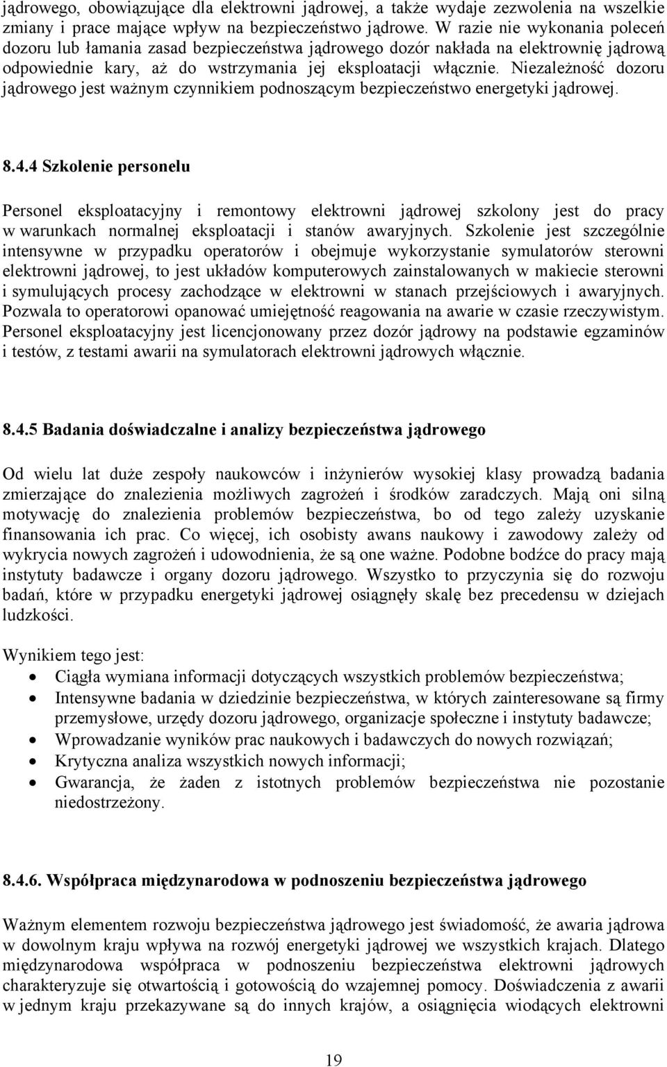 Niezależność dozoru jądrowego jest ważnym czynnikiem podnoszącym bezpieczeństwo energetyki jądrowej. 8.4.