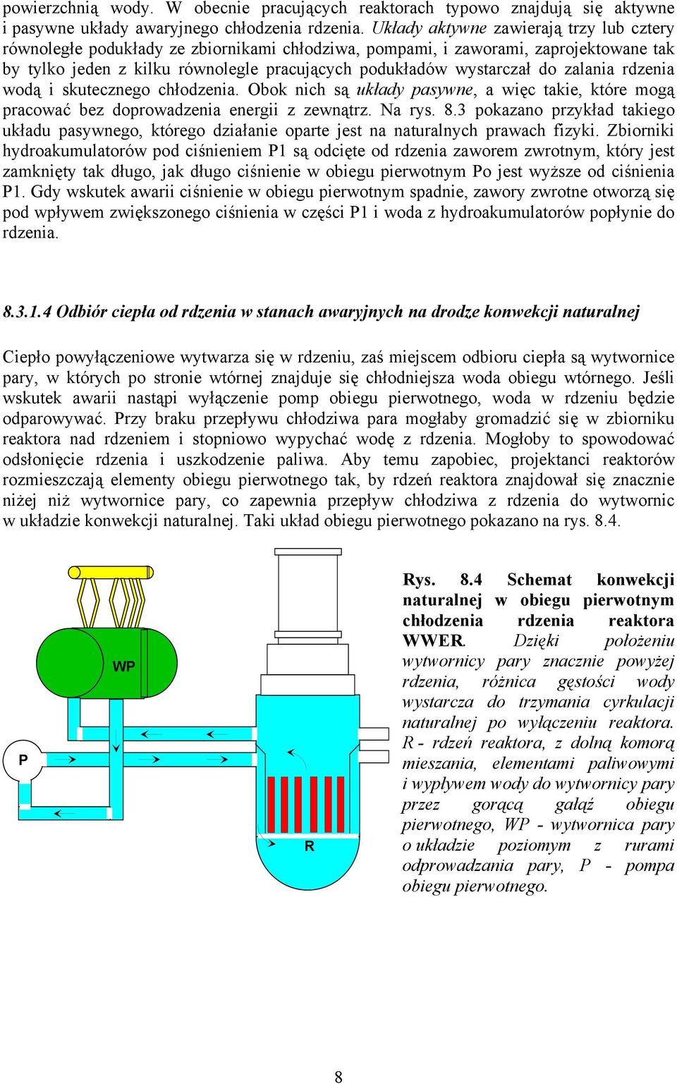 zalania rdzenia wodą i skutecznego chłodzenia. Obok nich są układy pasywne, a więc takie, które mogą pracować bez doprowadzenia energii z zewnątrz. Na rys. 8.