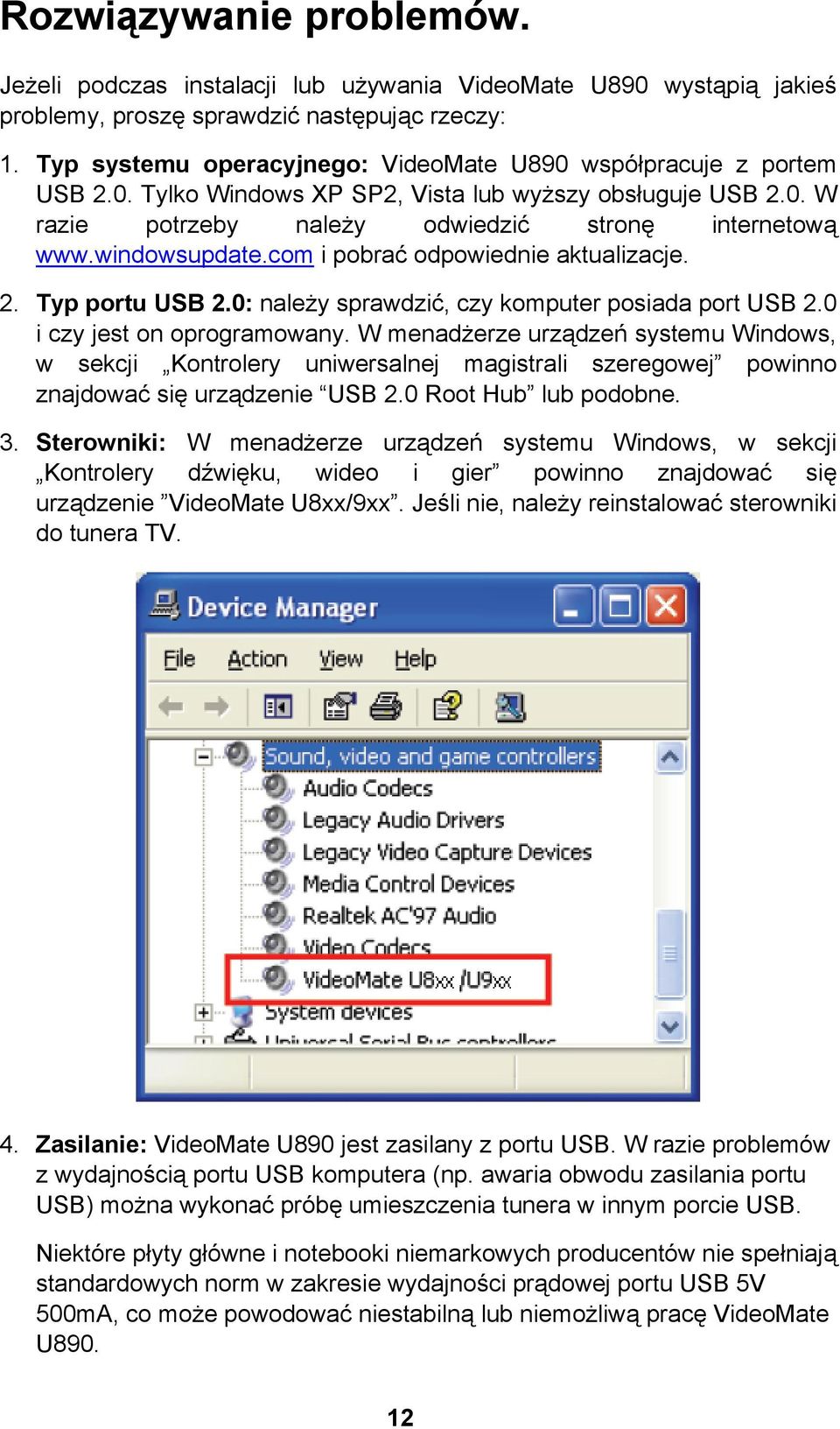 windowsupdate.com i pobrać odpowiednie aktualizacje. 2. Typ portu USB 2.0: należy sprawdzić, czy komputer posiada port USB 2.0 i czy jest on oprogramowany.