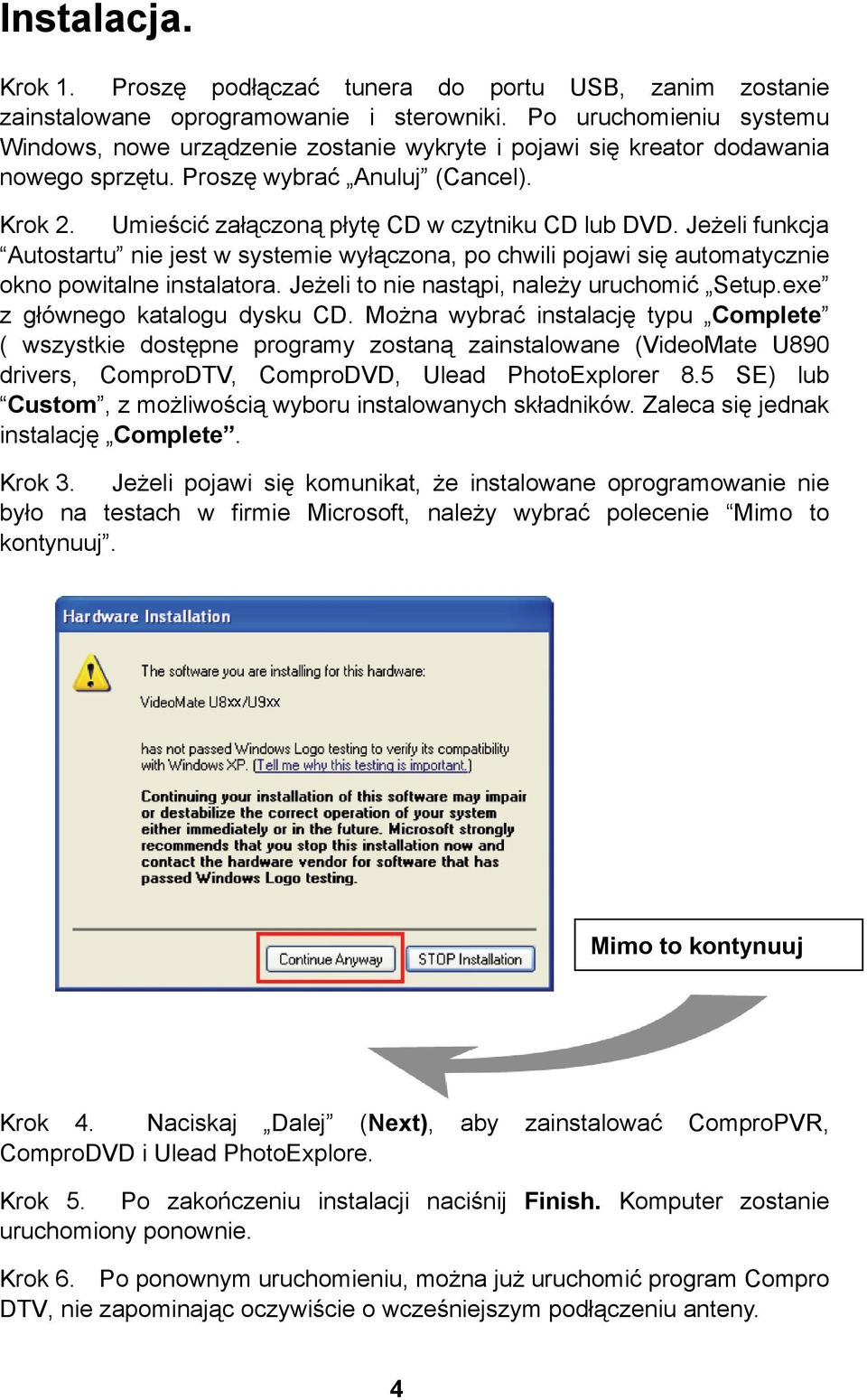 Umieścić załączoną płytę CD w czytniku CD lub DVD. Jeżeli funkcja Autostartu nie jest w systemie wyłączona, po chwili pojawi się automatycznie okno powitalne instalatora.