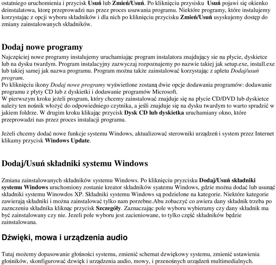 Dodaj nowe programy Najczciej nowe programy instalujemy uruchamiajc program instalatora znajdujcy sie na płycie, dyskietce lub na dysku twardym.