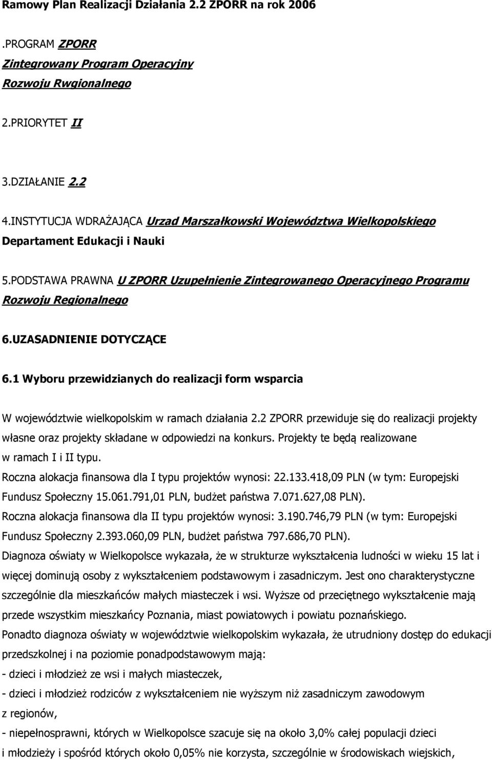 UZASADNIENIE DOTYCZĄCE 6.1 Wyboru przewidzianych do realizacji form wsparcia W województwie wielkopolskim w ramach działania 2.