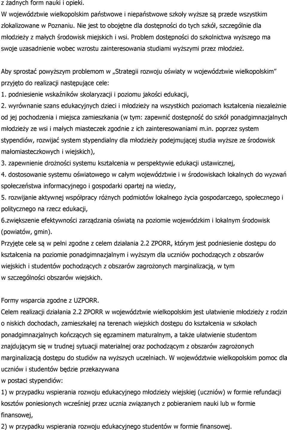 Problem dostępności do szkolnictwa wyższego ma swoje uzasadnienie wobec wzrostu zainteresowania studiami wyższymi przez młodzież.