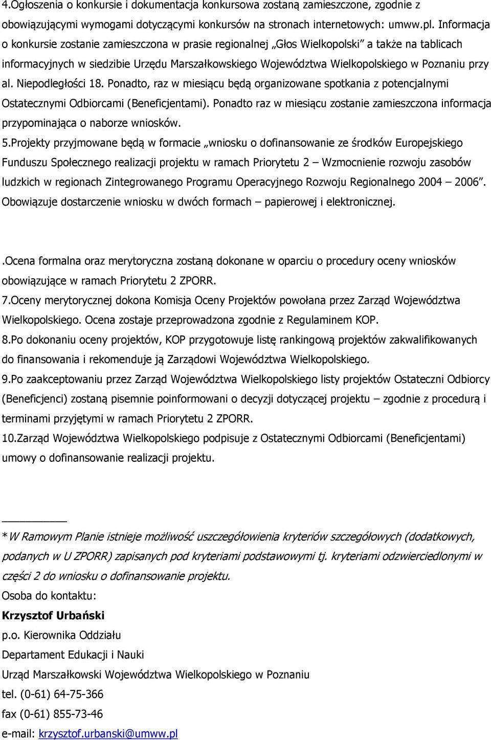 al. Niepodległości 18. Ponadto, raz w miesiącu będą organizowane spotkania z potencjalnymi Ostatecznymi Odbiorcami (Beneficjentami).