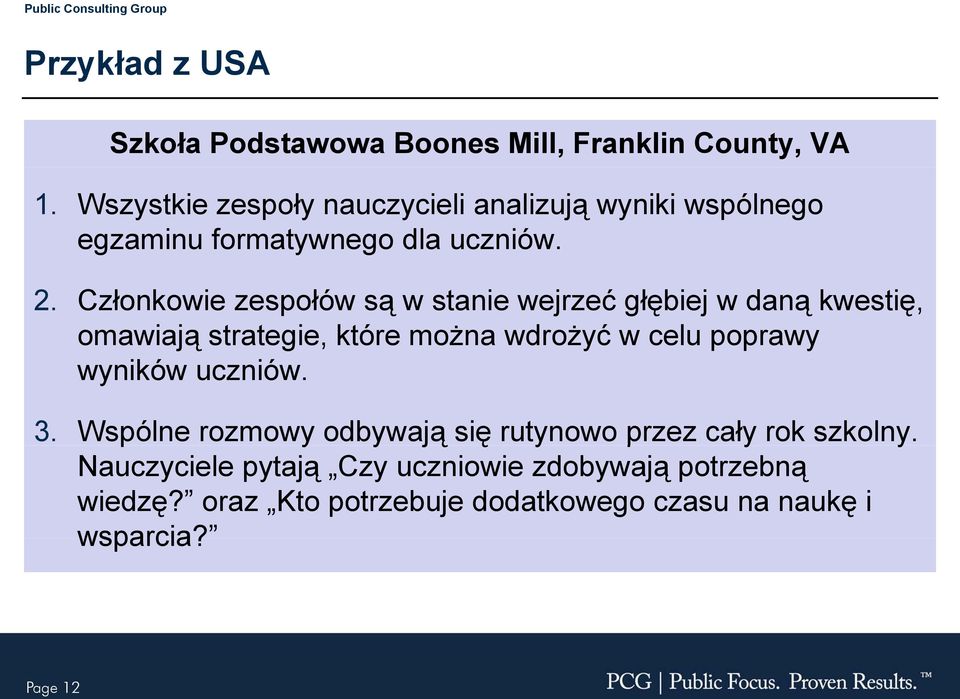 Członkowie zespołów są w stanie wejrzeć głębiej w daną kwestię, omawiają strategie, które można wdrożyć w celu poprawy