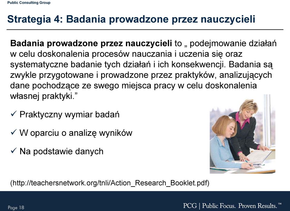 Badania są zwykle przygotowane i prowadzone przez praktyków, analizujących dane pochodzące ze swego miejsca pracy w celu