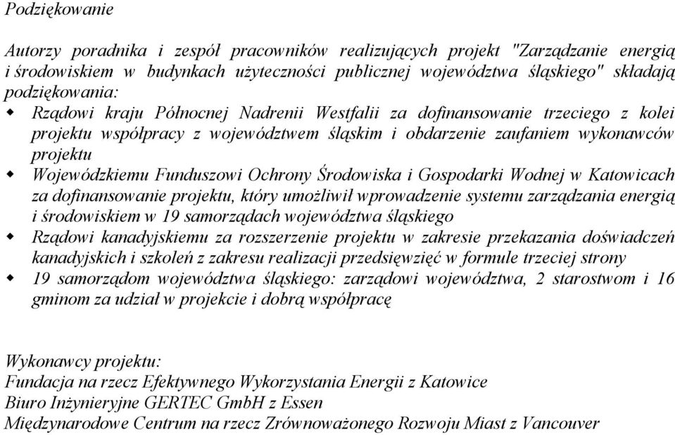 Środowiska i Gospodarki Wodnej w Katowicach za dofinansowanie projektu, który umożliwił wprowadzenie systemu zarządzania energią i środowiskiem w 19 samorządach województwa śląskiego Rządowi