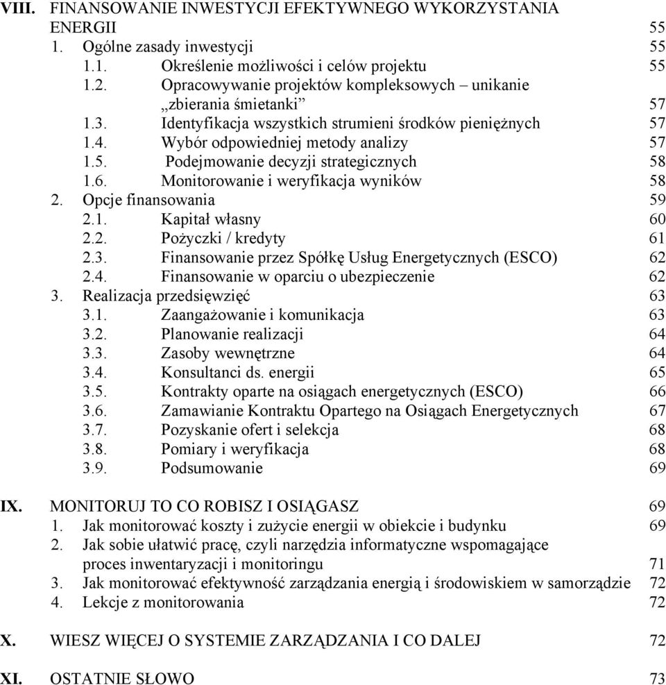 6. Monitorowanie i weryfikacja wyników 58 2. Opcje finansowania 59 2.1. Kapitał własny 60 2.2. Pożyczki / kredyty 61 2.3. Finansowanie przez Spółkę Usług Energetycznych (ESCO) 62 2.4.