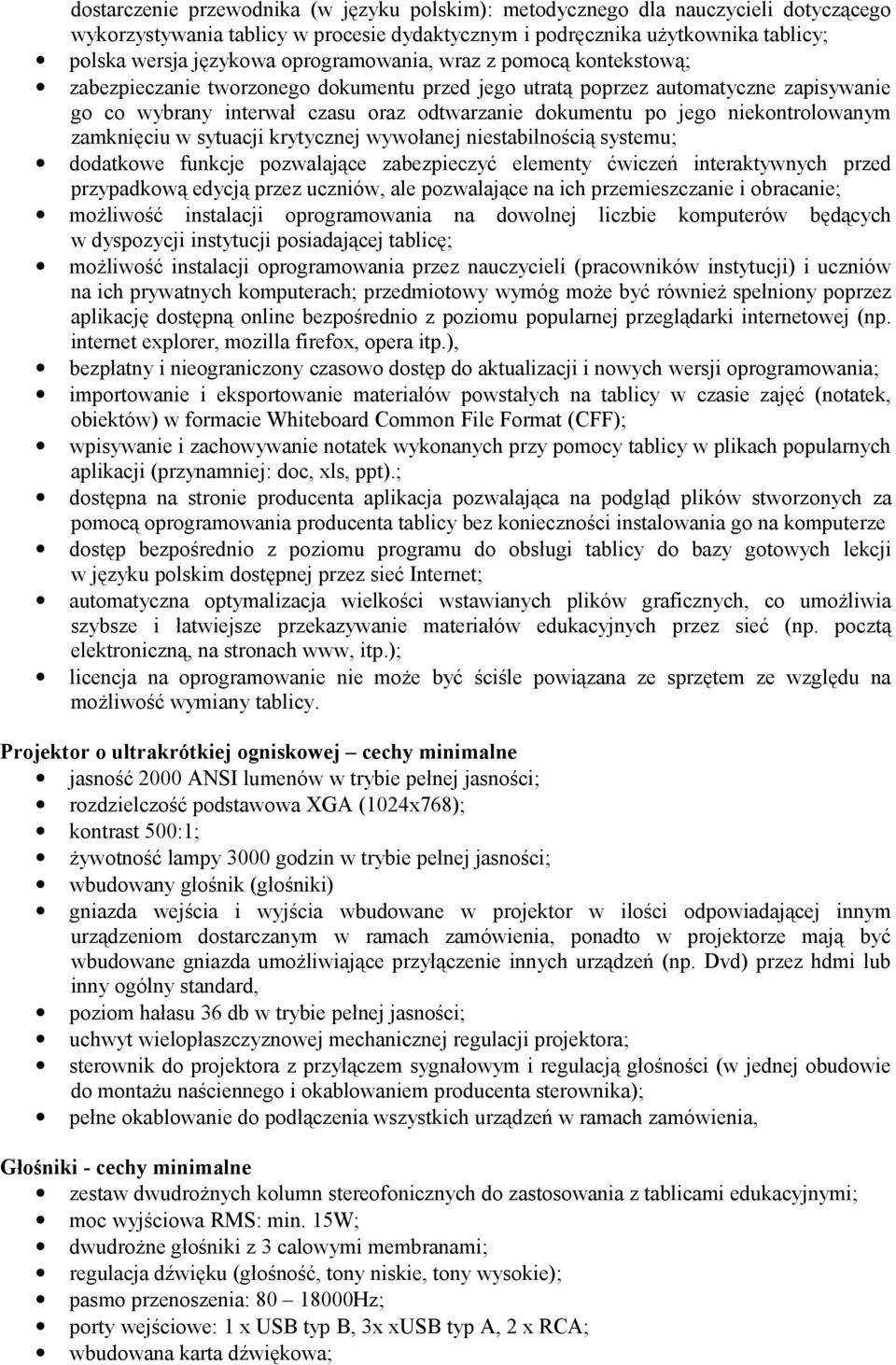 niekontrolowanym zamknięciu w sytuacji krytycznej wywołanej niestabilnością systemu; dodatkowe funkcje pozwalające zabezpieczyć elementy ćwiczeń interaktywnych przed przypadkową edycją przez uczniów,