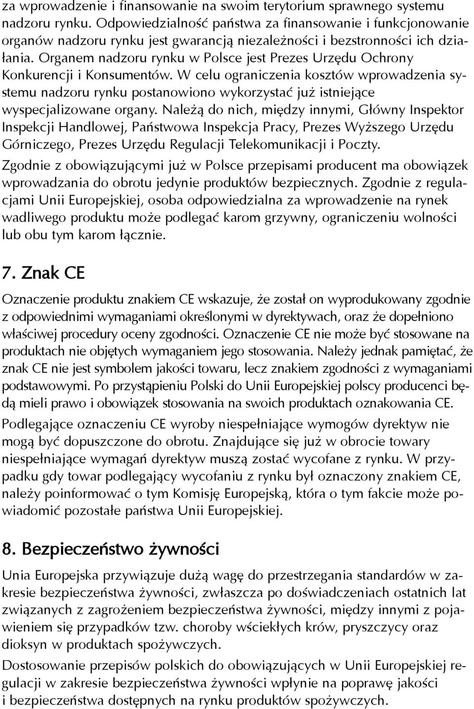 Organem nadzoru rynku w Polsce jest Prezes Urzêdu Ochrony Konkurencji i Konsumentów.
