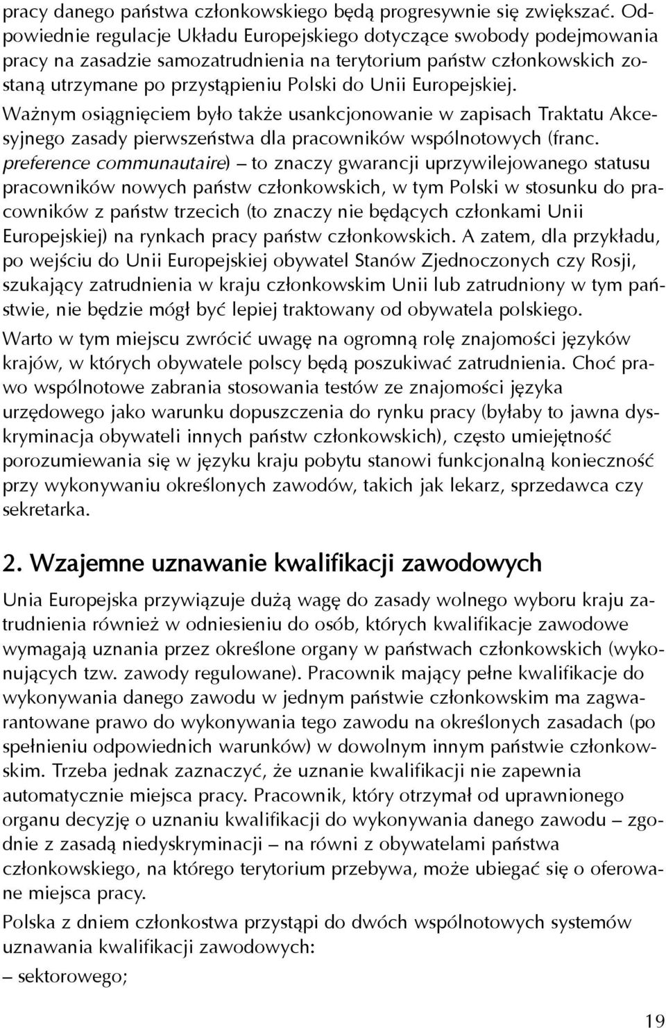 Europejskiej. Wa nym osi¹gniêciem by³o tak e usankcjonowanie w zapisach Traktatu Akcesyjnego zasady pierwszeñstwa dla pracowników wspólnotowych (franc.