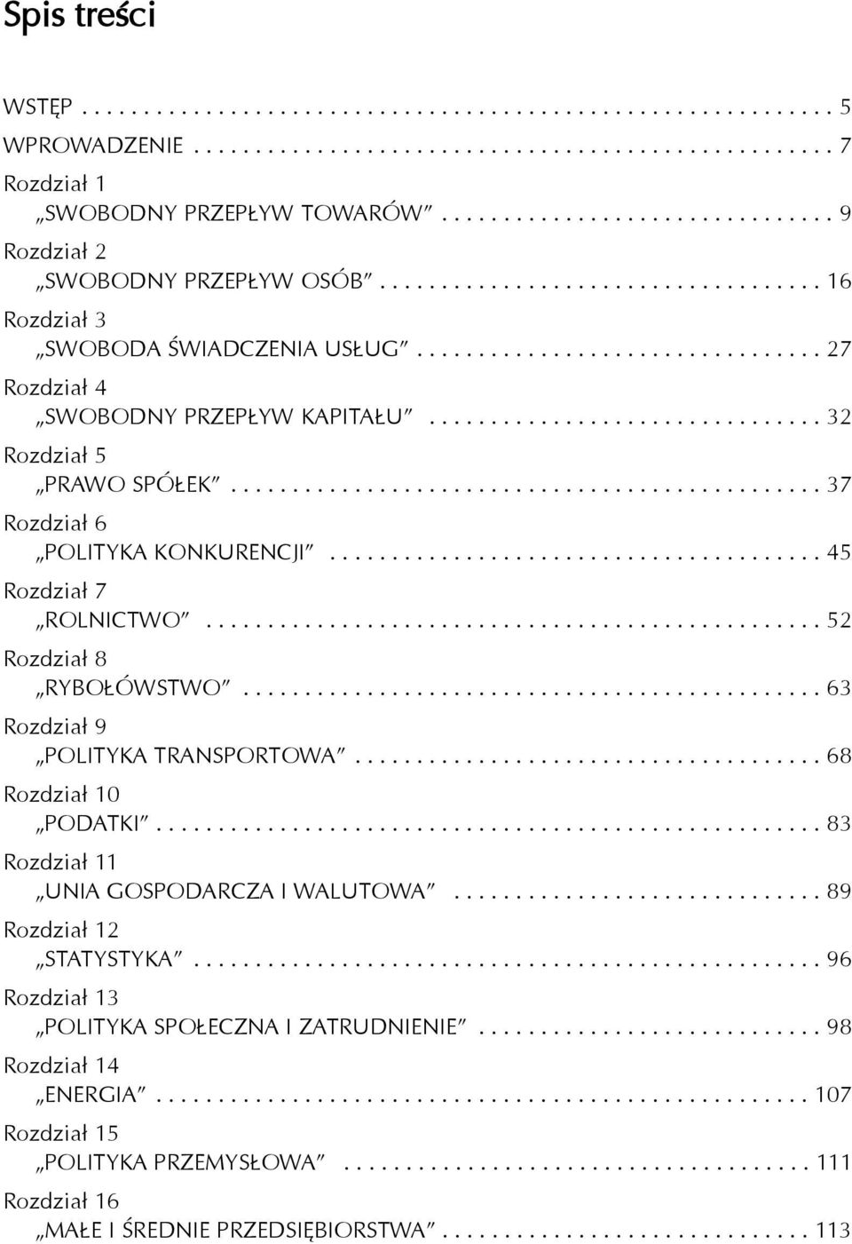 ............................... 32 Rozdzia³ 5 PRAWO SPÓ EK................................................ 37 Rozdzia³ 6 POLITYKA KONKURENCJI........................................ 45 Rozdzia³ 7 ROLNICTWO.