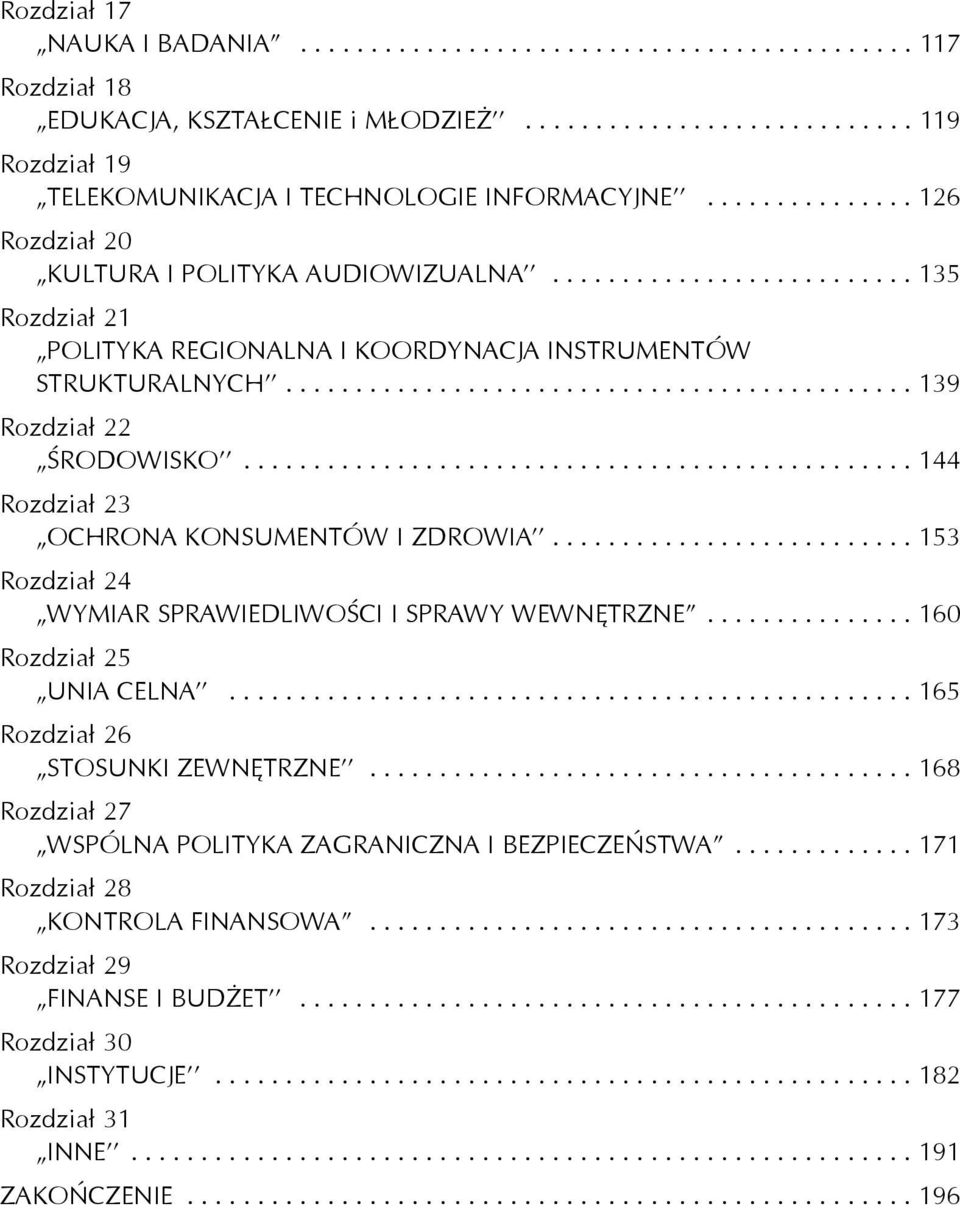 ............................................ 139 Rozdzia³ 22 ŒRODOWISKO''................................................ 144 Rozdzia³ 23 OCHRONA KONSUMENTÓW I ZDROWIA''.