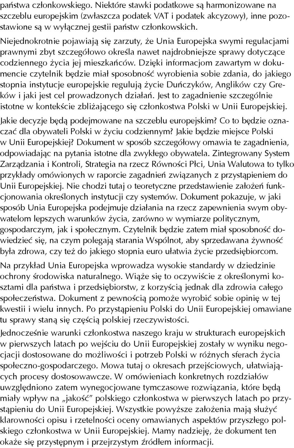 Dziêki informacjom zawartym w dokumencie czytelnik bêdzie mia³ sposobnoœæ wyrobienia sobie zdania, do jakiego stopnia instytucje europejskie reguluj¹ ycie Duñczyków, Anglików czy Greków i jaki jest