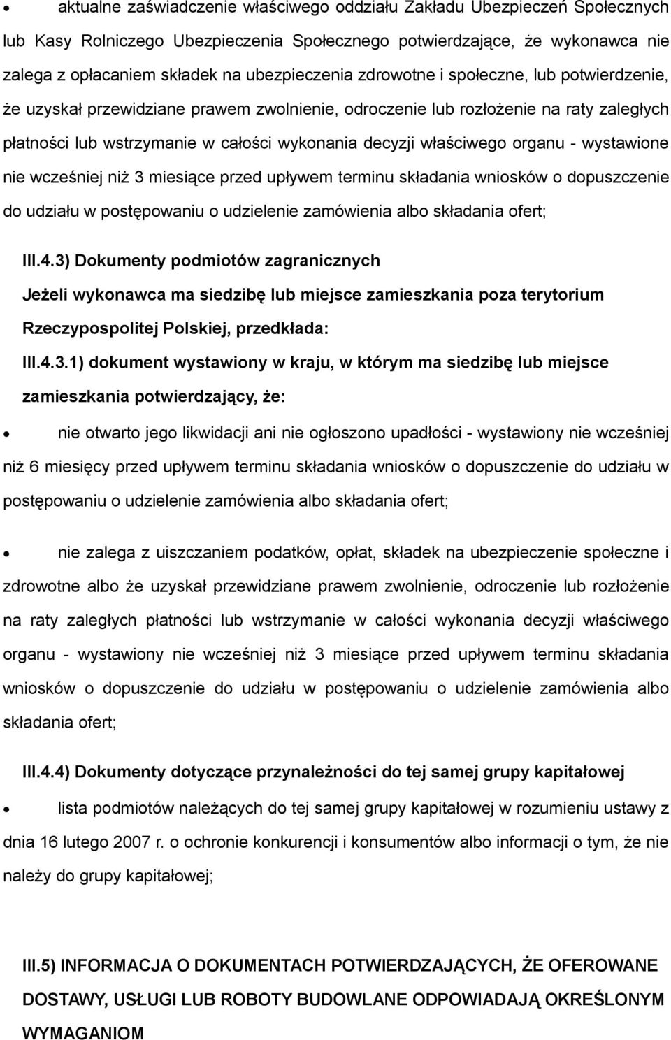 organu - wystawione nie wcześniej niż 3 miesiące przed upływem terminu składania wniosków o dopuszczenie do udziału w postępowaniu o udzielenie zamówienia albo składania ofert; III.4.