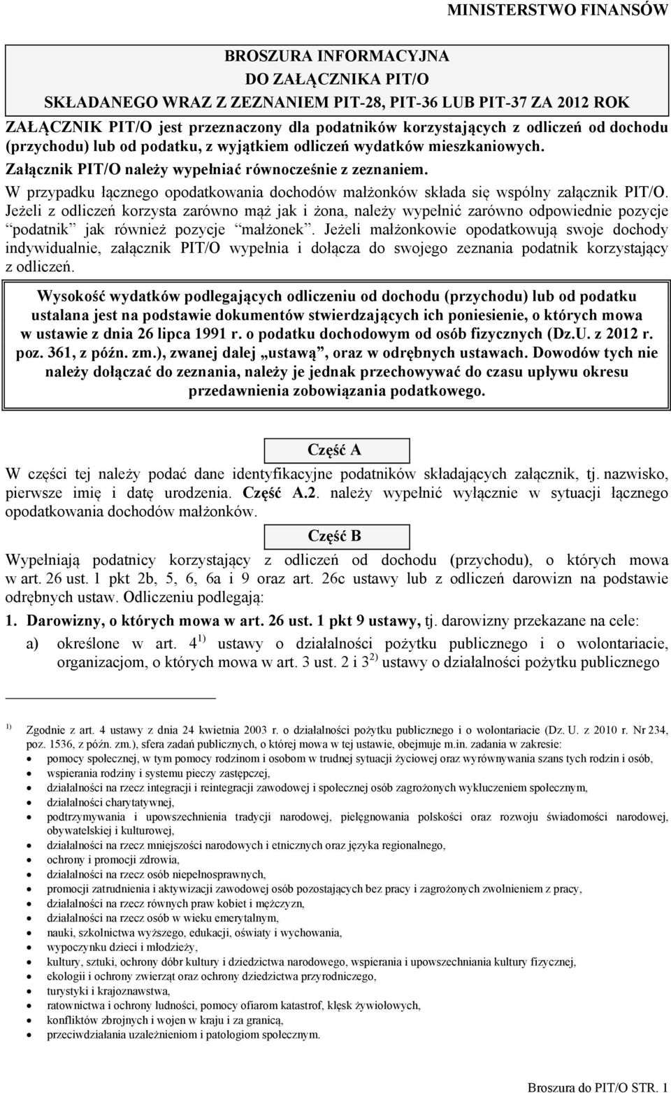 W przypadku łącznego opodatkowania dochodów małżonków składa się wspólny załącznik PIT/O.