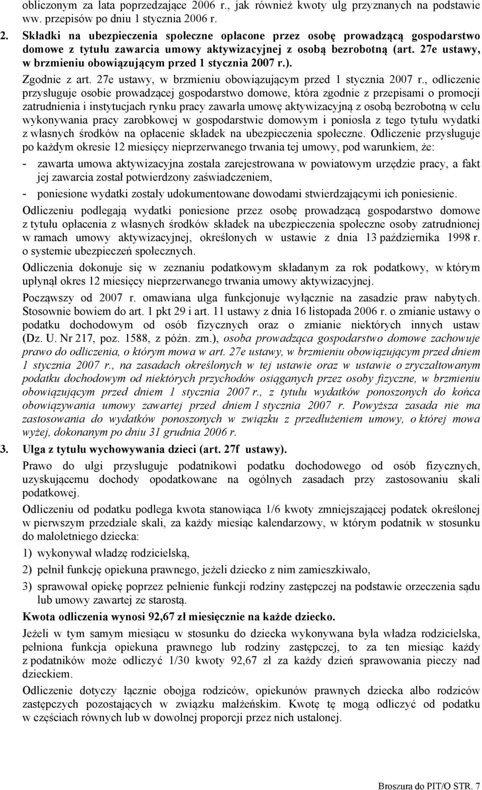 , odliczenie przysługuje osobie prowadzącej gospodarstwo domowe, która zgodnie z przepisami o promocji zatrudnienia i instytucjach rynku pracy zawarła umowę aktywizacyjną z osobą bezrobotną w celu