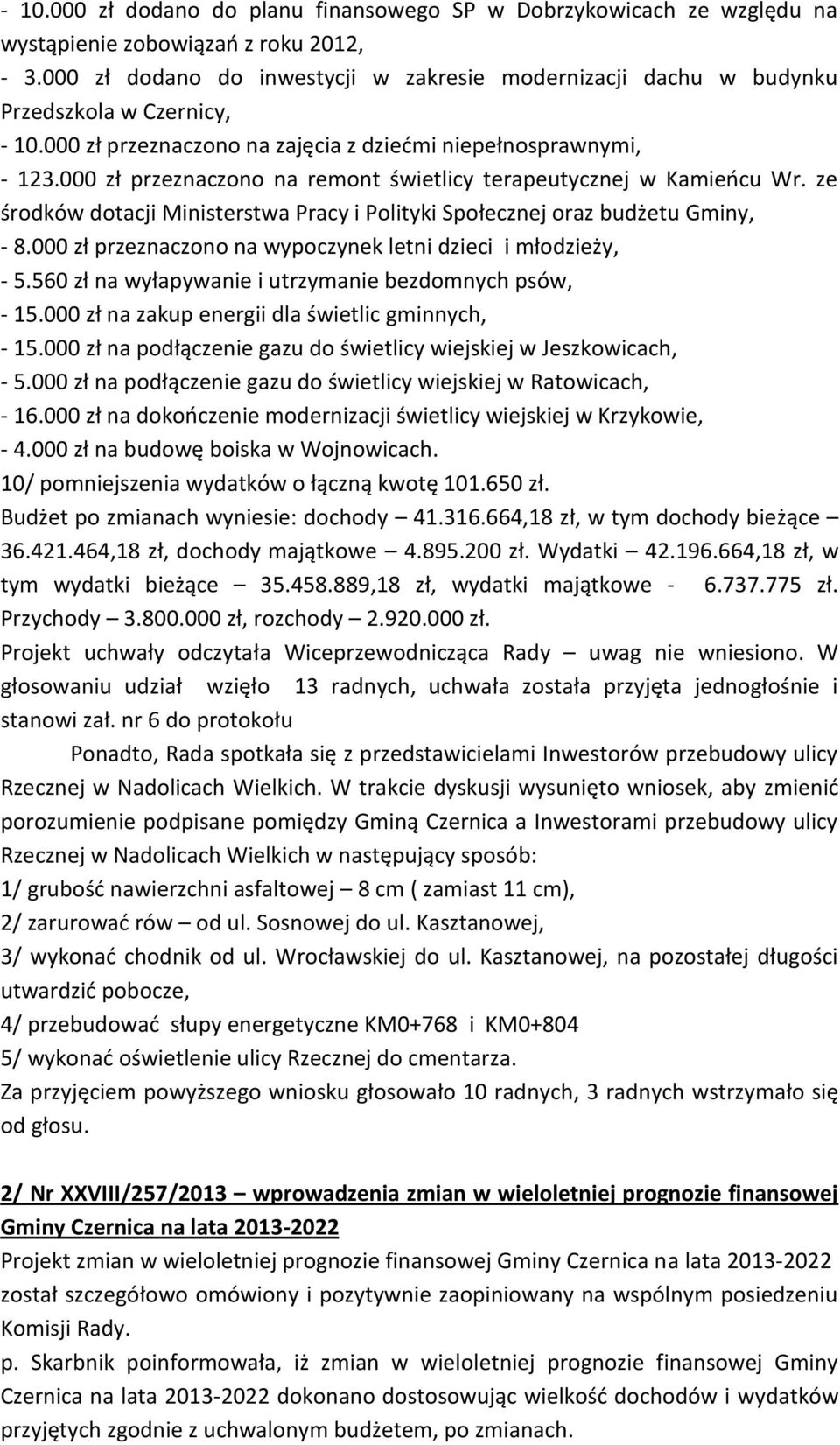 000 zł przeznaczono na remont świetlicy terapeutycznej w Kamieocu Wr. ze środków dotacji Ministerstwa Pracy i Polityki Społecznej oraz budżetu Gminy, - 8.