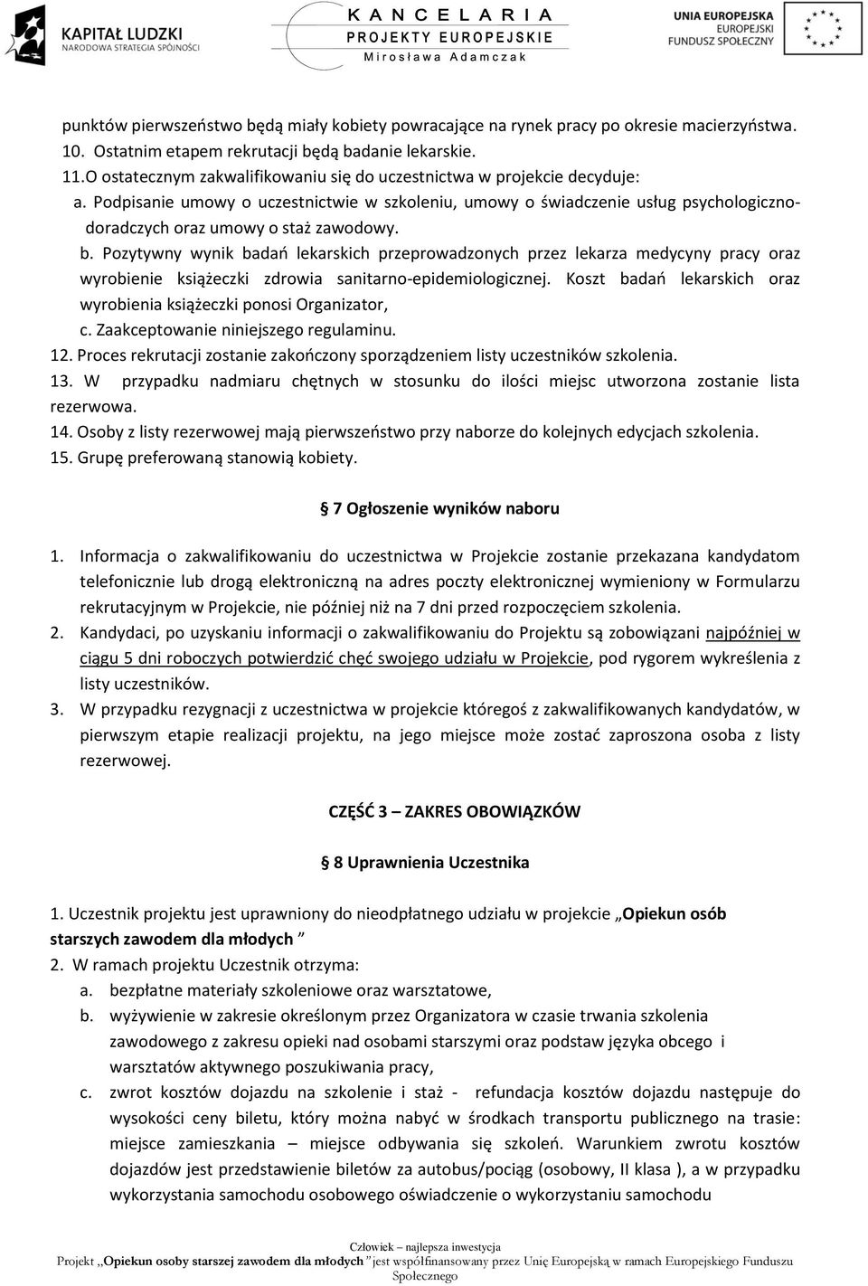 b. Pozytywny wynik badań lekarskich przeprowadzonych przez lekarza medycyny pracy oraz wyrobienie książeczki zdrowia sanitarno-epidemiologicznej.