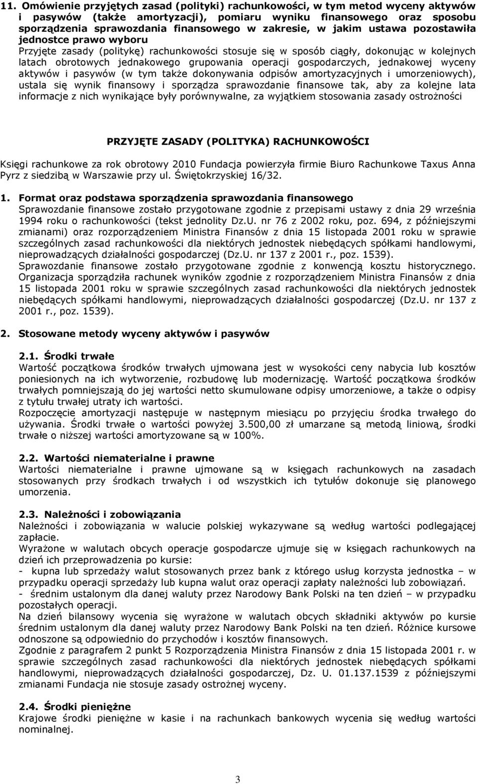 operacji gospodarczych, jednakowej wyceny aktywów i pasywów (w tym takŝe dokonywania odpisów amortyzacyjnych i umorzeniowych), ustala się wynik finansowy i sporządza sprawozdanie finansowe tak, aby