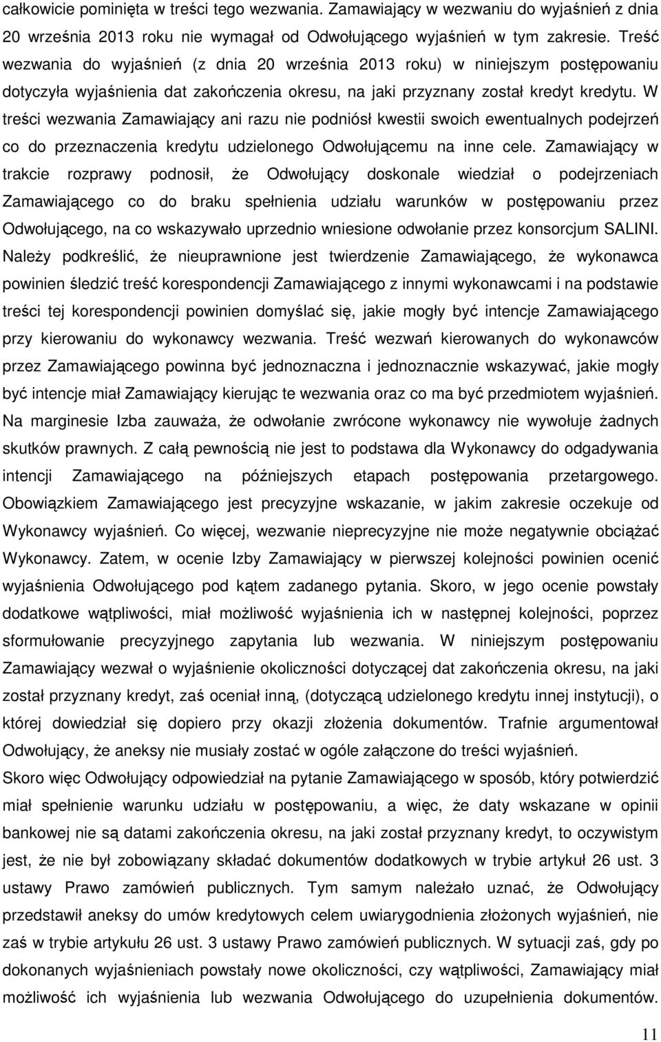 W treści wezwania Zamawiający ani razu nie podniósł kwestii swoich ewentualnych podejrzeń co do przeznaczenia kredytu udzielonego Odwołującemu na inne cele.