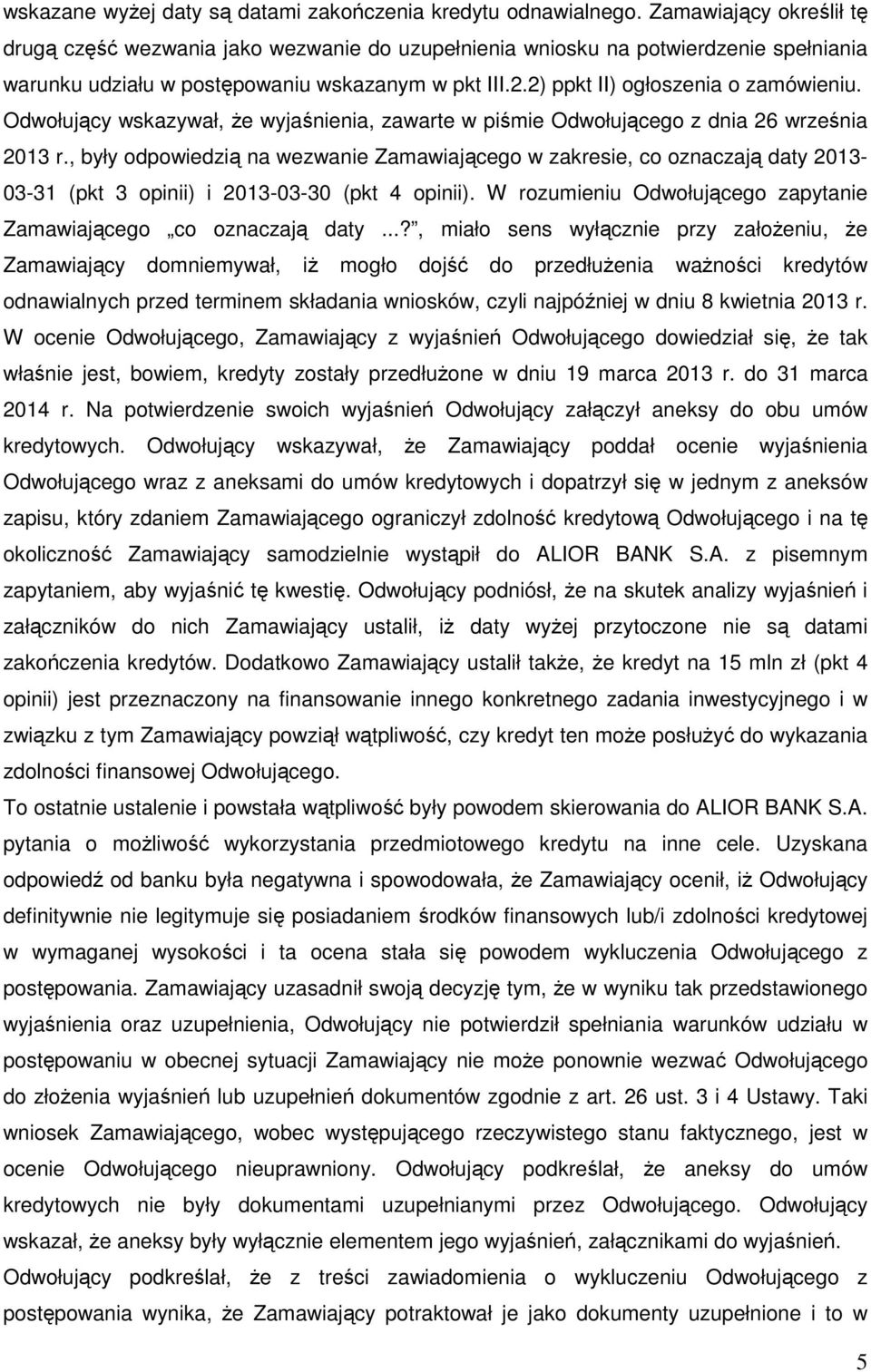 Odwołujący wskazywał, że wyjaśnienia, zawarte w piśmie Odwołującego z dnia 26 września 2013 r.