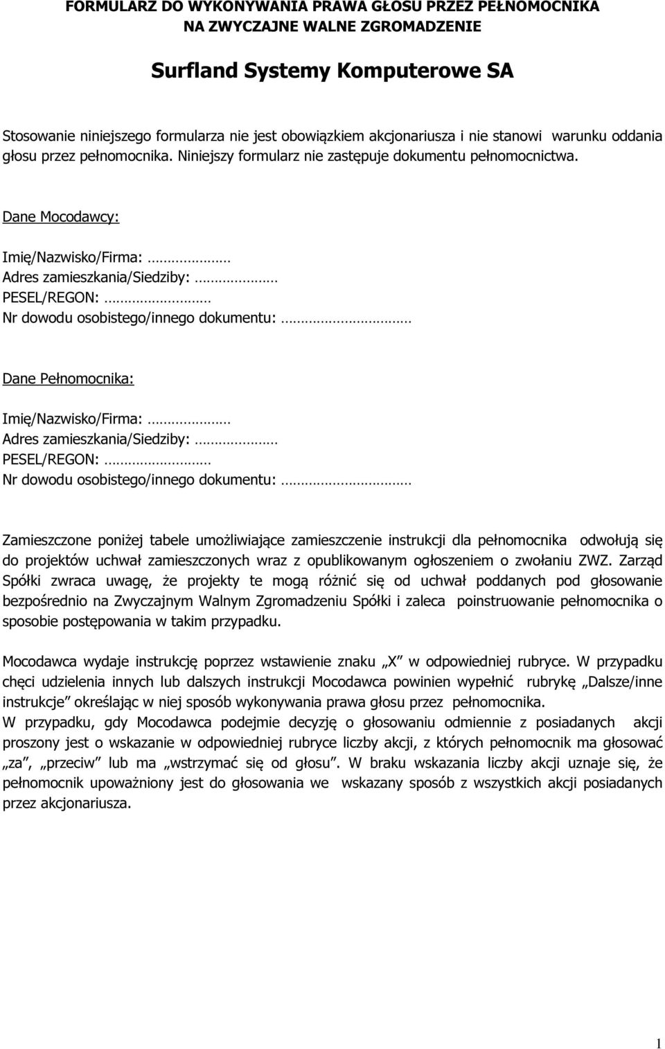 Dane Mocodawcy: Imię/Nazwisko/Firma: Adres zamieszkania/siedziby: PESEL/REGON: Nr dowodu osobistego/innego dokumentu: Dane Pełnomocnika: Imię/Nazwisko/Firma: Adres zamieszkania/siedziby: PESEL/REGON: