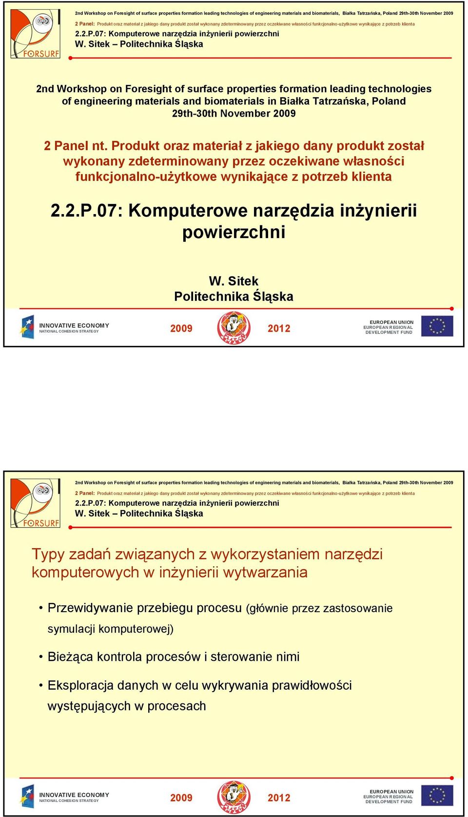 Sitek Politechnika Śląska Typy zadań związanych z wykorzystaniem narzędzi komputerowych w inżynierii wytwarzania Przewidywanie przebiegu (głównie przez zastosowanie symulacji