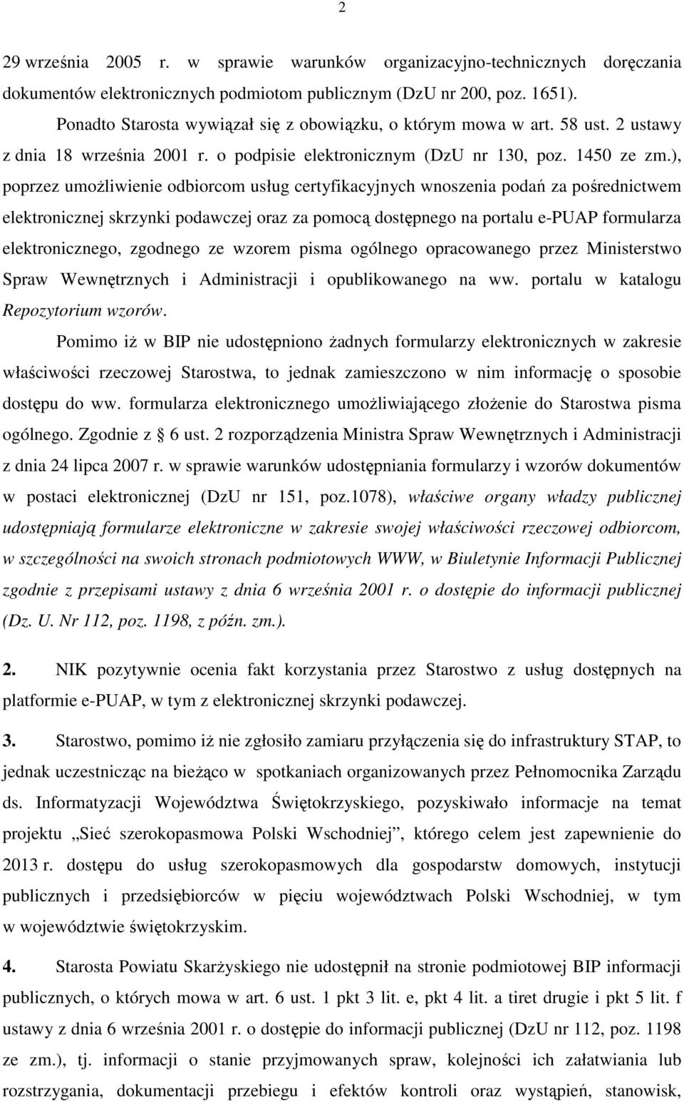 ), poprzez umoŝliwienie odbiorcom usług certyfikacyjnych wnoszenia podań za pośrednictwem elektronicznej skrzynki podawczej oraz za pomocą dostępnego na portalu e-puap formularza elektronicznego,