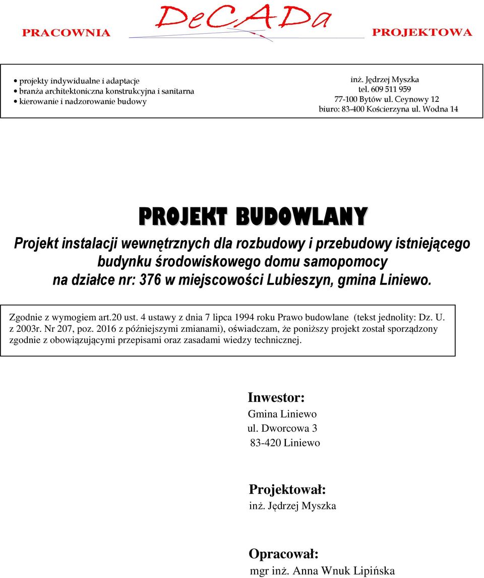 Wodna 14 PROJEKT UDOWLNY Projekt instalacji wewnętrznych dla rozbudowy i przebudowy istniejącego budynku środowiskowego domu samopomocy na działce nr: 376 w miejscowości Lubieszyn, gmina Liniewo.