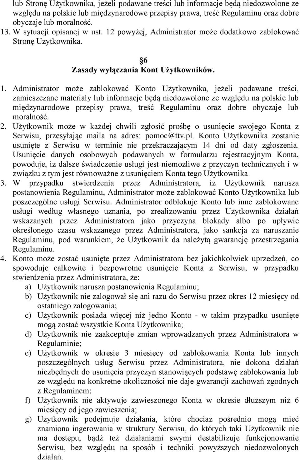 powyżej, Administrator może dodatkowo zablokować Stronę Użytkownika. 6 Zasady wyłączania Kont Użytkowników. 1.