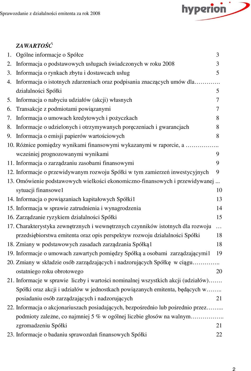 Informacja o umowach kredytowych i pożyczkach 8 8. Informacje o udzielonych i otrzymywanych poręczeniach i gwarancjach 8 9. Informacja o emisji papierów wartościowych 8 10.