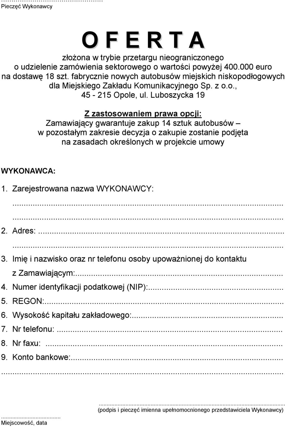 Luboszycka 19 Z zastosowaniem prawa opcji: Zamawiający gwarantuje zakup 14 sztuk autobusów w pozostałym zakresie decyzja o zakupie zostanie podjęta na zasadach określonych w projekcie umowy