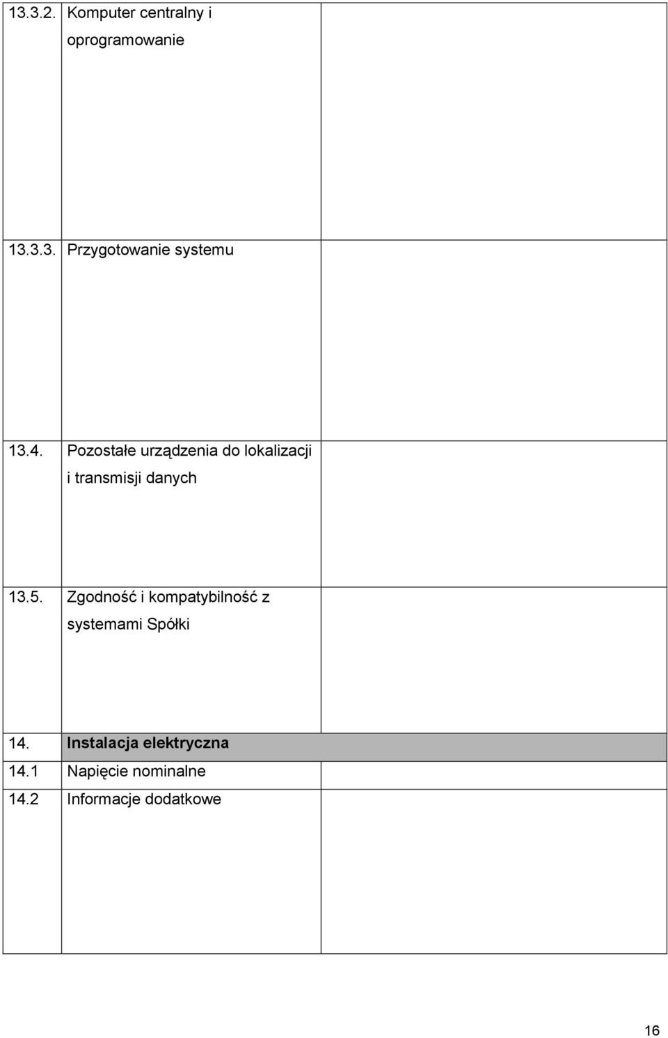 Zgodność i kompatybilność z systemami Spółki 14.