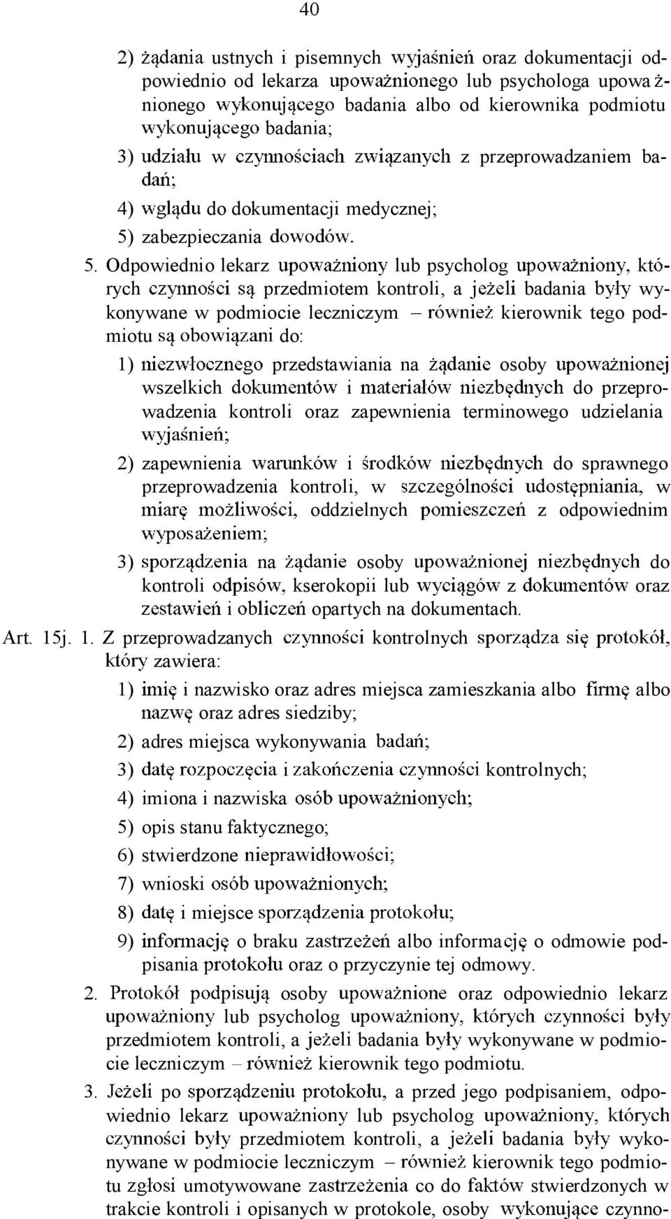 Odpowiednio lekarz lub psycholog kt rych przedmiotem kontroli, a badania wykonywane w podmiocie leczniczym kierownik tego podmiotu do: 1) przedstawiania na osoby wszelkich i do przeprowadzenia