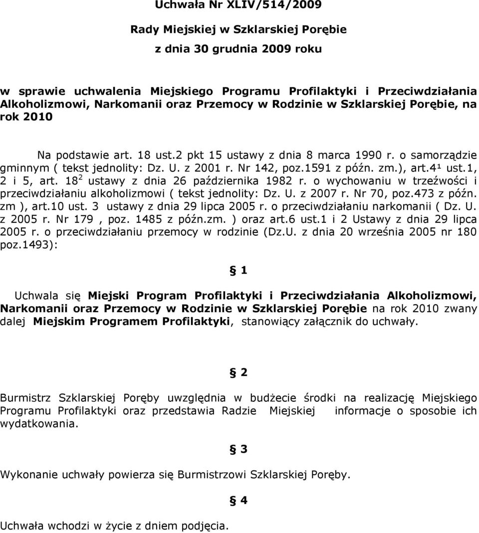 1591 z późn. zm.), art.4¹ ust.1, 2 i 5, art. 18 2 ustawy z dnia 26 października 1982 r. o wychowaniu w trzeźwości i przeciwdziałaniu alkoholizmowi ( tekst jednolity: Dz. U. z 2007 r. Nr 70, poz.