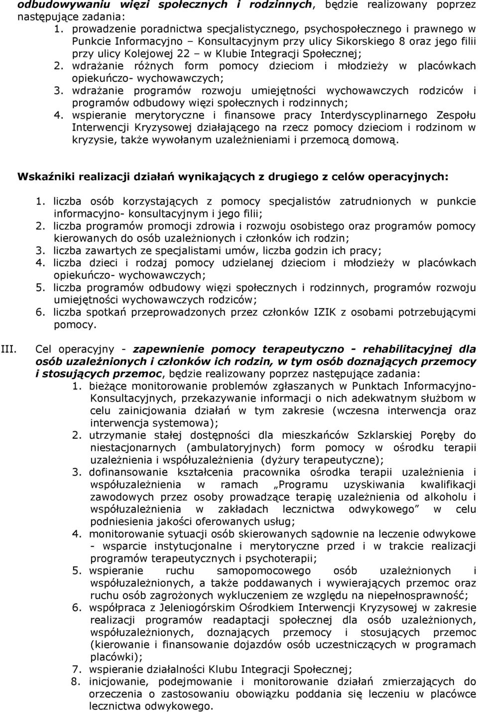 Społecznej; 2. wdrażanie różnych form pomocy dzieciom i młodzieży w placówkach opiekuńczo- wychowawczych; 3.