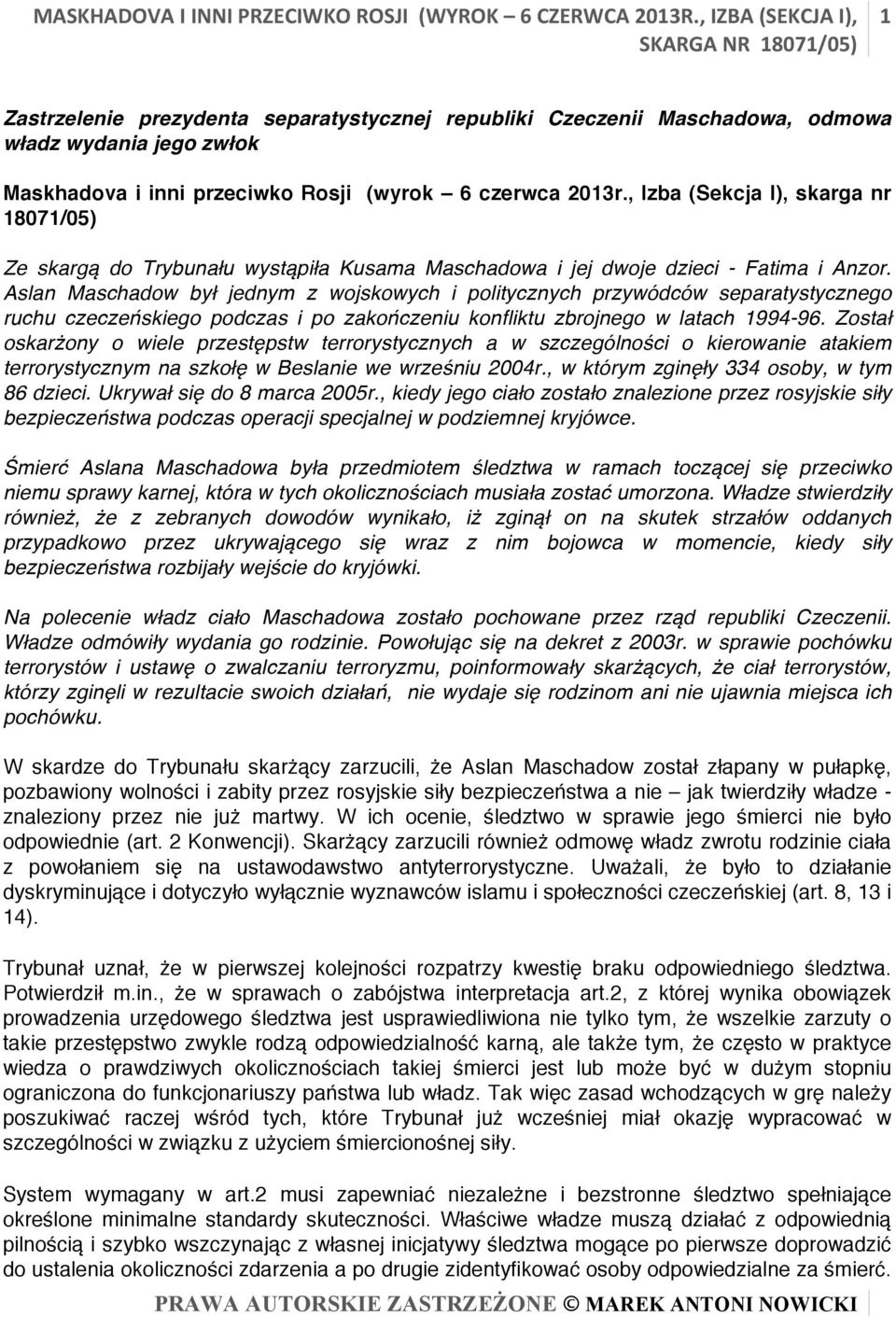 , Izba (Sekcja I), skarga nr 18071/05) Ze skargą do Trybunału wystąpiła Kusama Maschadowa i jej dwoje dzieci - Fatima i Anzor.