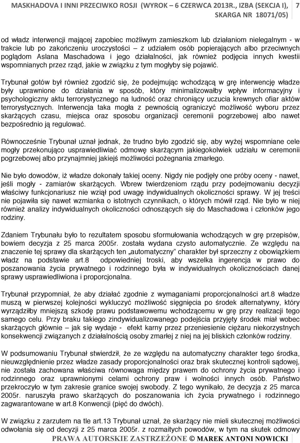 poglądom Aslana Maschadowa i jego działalności, jak również podjęcia innych kwestii wspomnianych przez rząd, jakie w związku z tym mogłyby się pojawić.