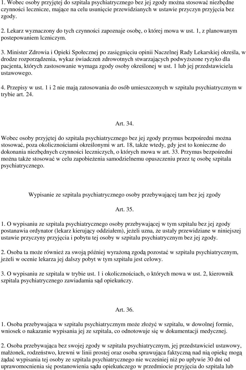 Minister Zdrowia i Opieki Społecznej po zasięgnięciu opinii Naczelnej Rady Lekarskiej określa, w drodze rozporządzenia, wykaz świadczeń zdrowotnych stwarzających podwyŝszone ryzyko dla pacjenta,