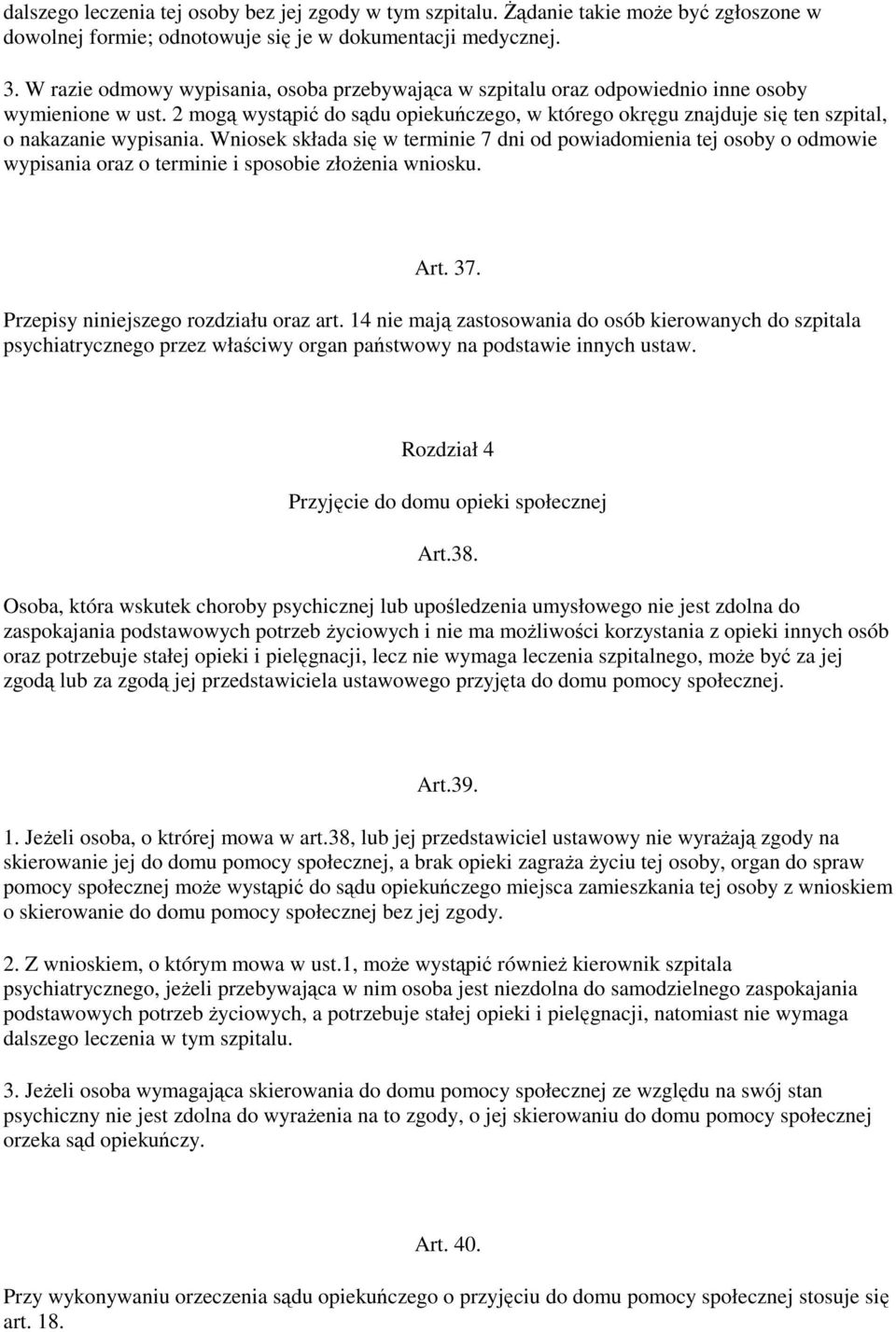 2 mogą wystąpić do sądu opiekuńczego, w którego okręgu znajduje się ten szpital, o nakazanie wypisania.