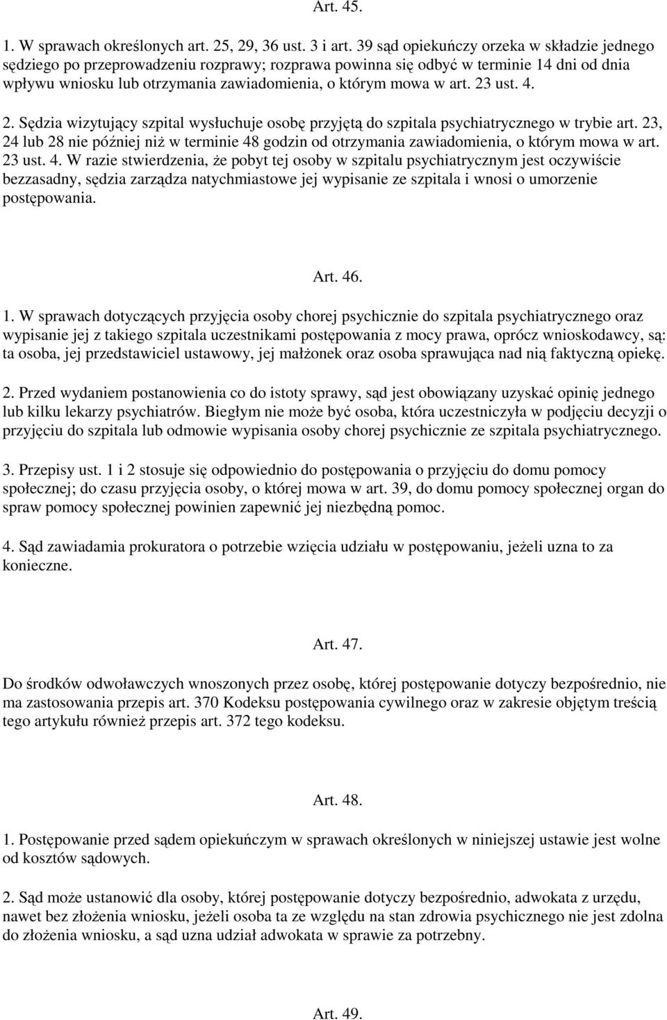 23 ust. 4. 2. Sędzia wizytujący szpital wysłuchuje osobę przyjętą do szpitala psychiatrycznego w trybie art.