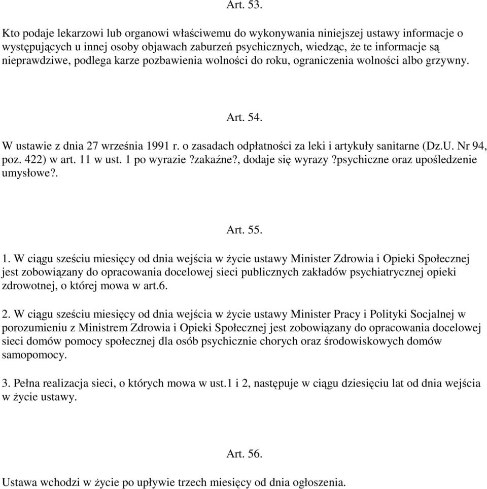 podlega karze pozbawienia wolności do roku, ograniczenia wolności albo grzywny. Art. 54. W ustawie z dnia 27 września 1991 r. o zasadach odpłatności za leki i artykuły sanitarne (Dz.U. Nr 94, poz.