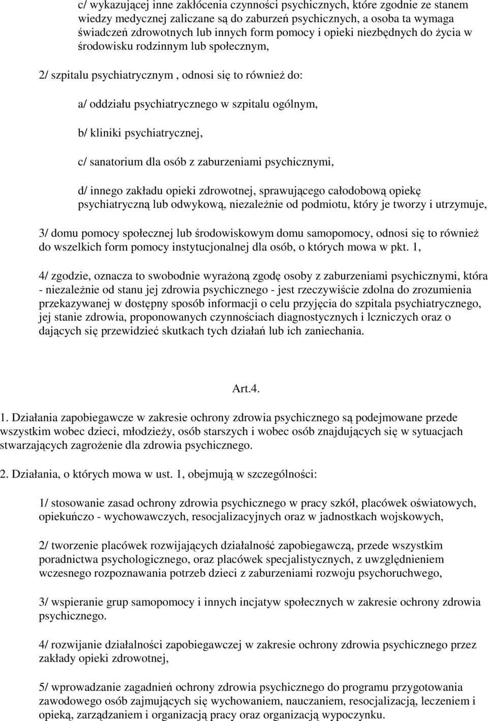 c/ sanatorium dla osób z zaburzeniami psychicznymi, d/ innego zakładu opieki zdrowotnej, sprawującego całodobową opiekę psychiatryczną lub odwykową, niezaleŝnie od podmiotu, który je tworzy i